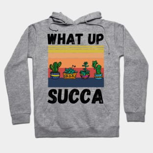 What Up Succa? Funny Succulent Cactus Hoodie